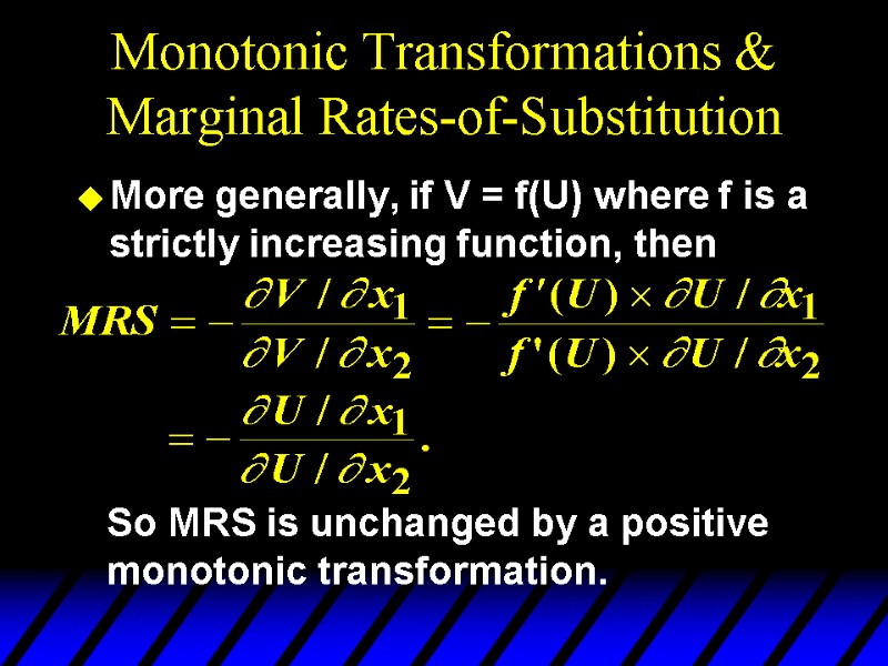 Monotonic Transformations & Marginal Rates-of-Substitution More generally, if V = f(U) where f is